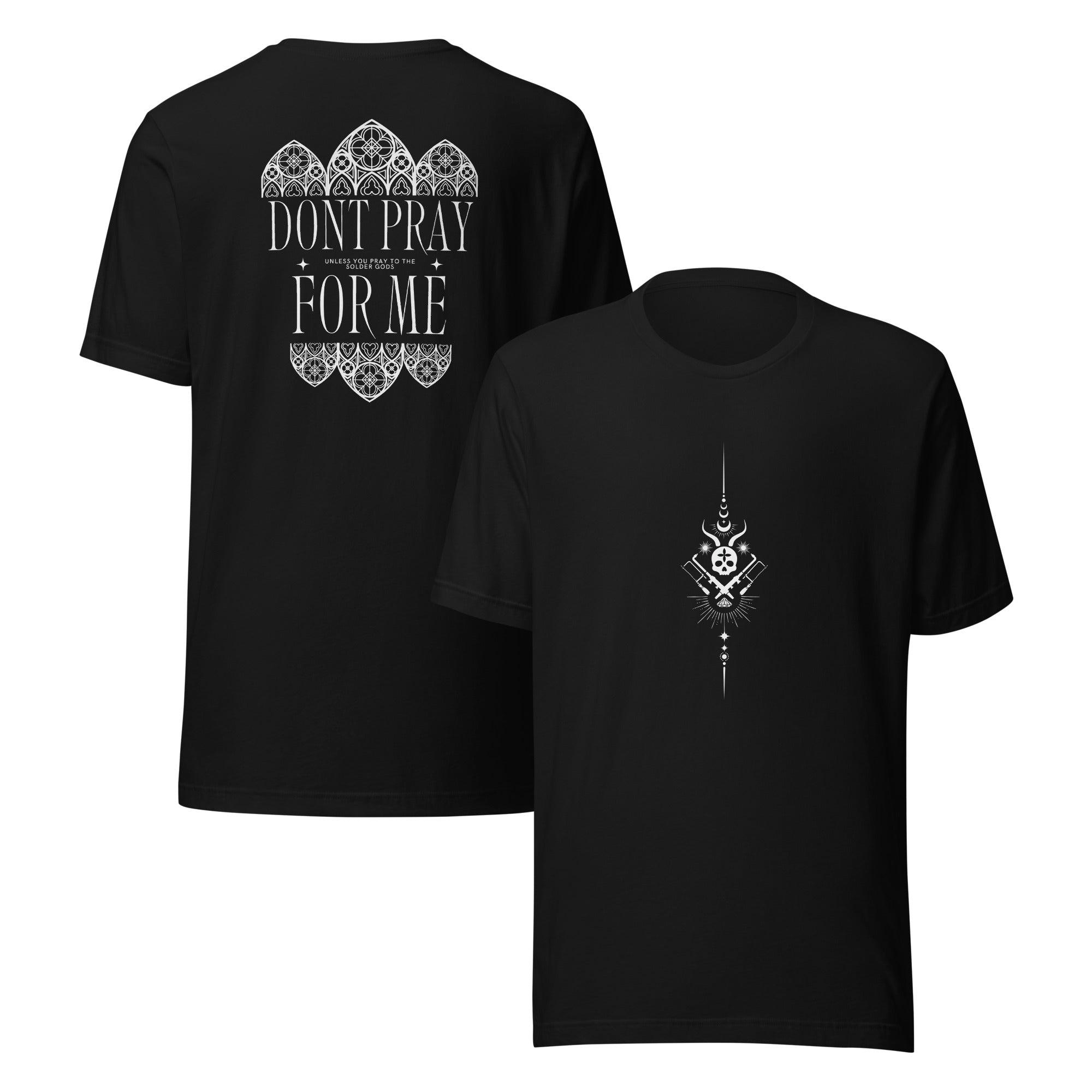 Dont Pray for Me - Unless you Pray to the Solder Gods TShirt